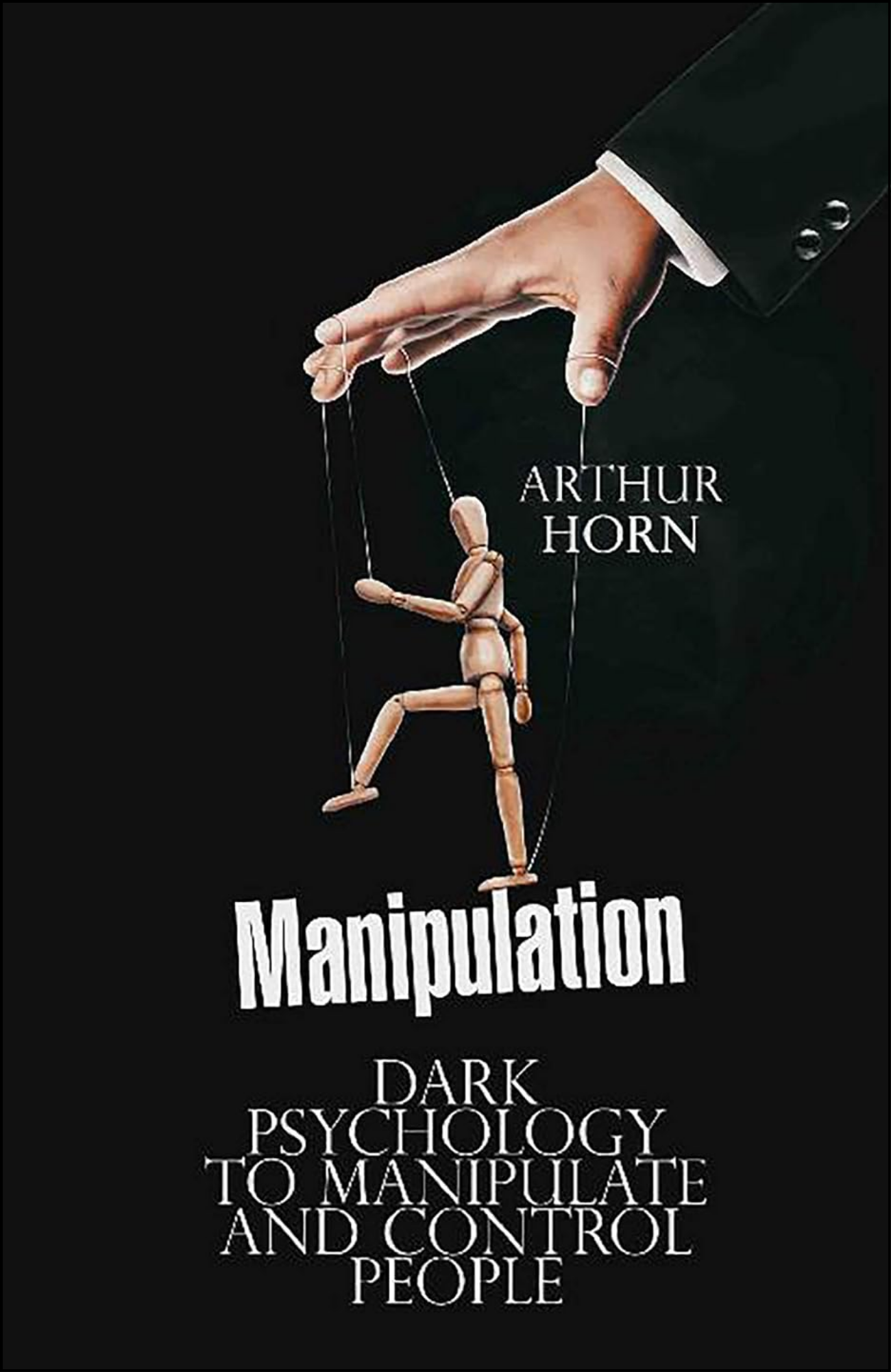 Manipulation Dark Psychology to Manipulate and Control People by arthur horn (Author)