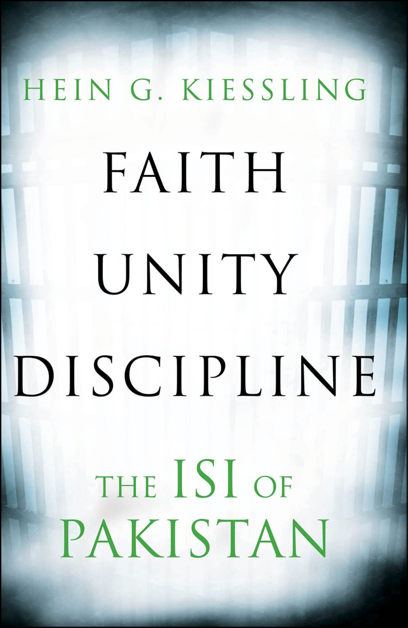 Faith, Unity, Discipline by Hein G. Kiessling (Author)