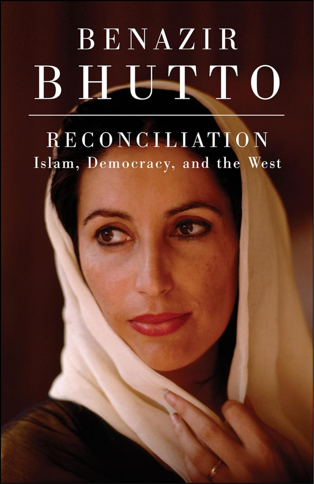 Reconciliation: Islam, Democracy, and the West by Benazir Bhutto (Author)