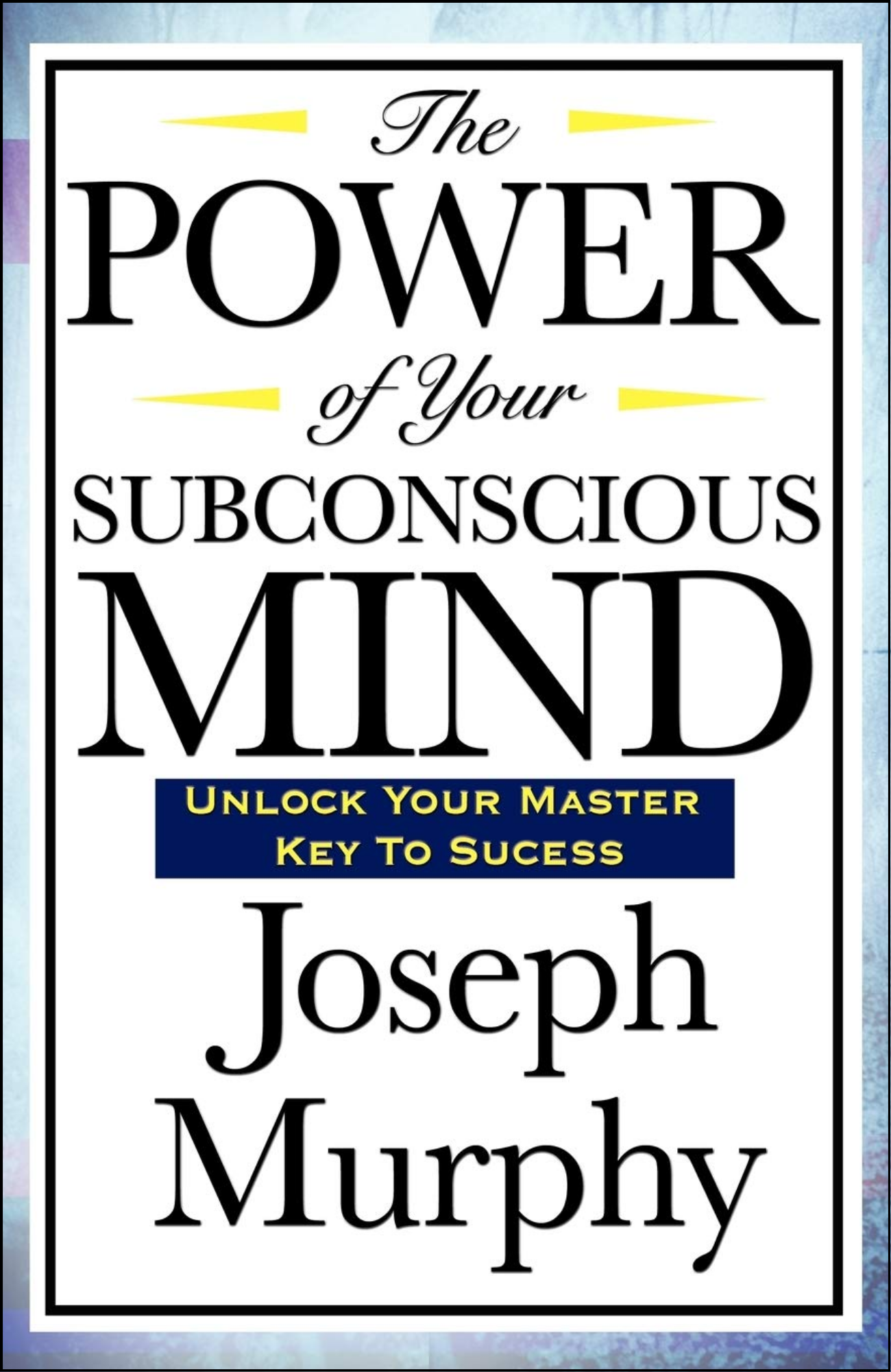 The Power of Your Subconscious Mind by Joseph Murphy (Author)