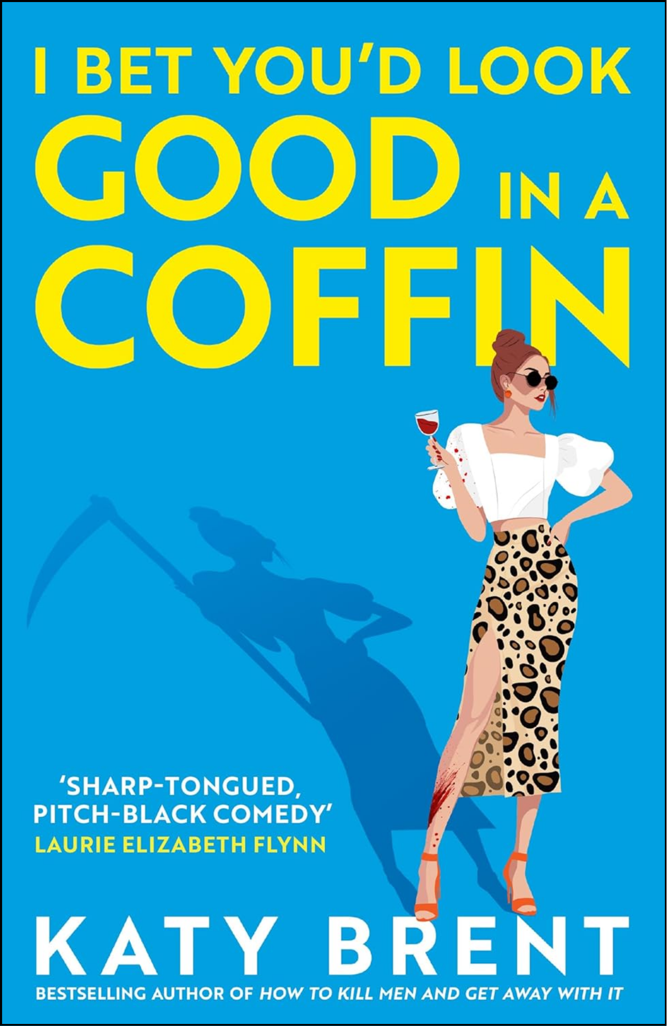 I Bet You’d Look Good in a Coffin by Katy Brent (Author)