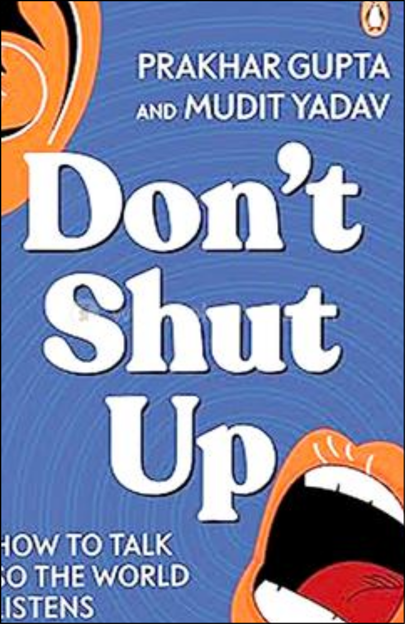 Don’t Shut Up by Prakhar Gupta & Mudit Yadav (Author)