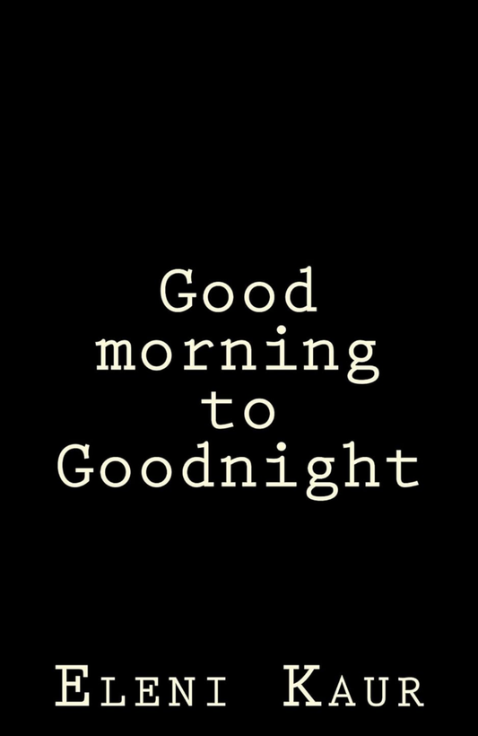 Good morning to Goodnight by Eleni Kaur (Author)