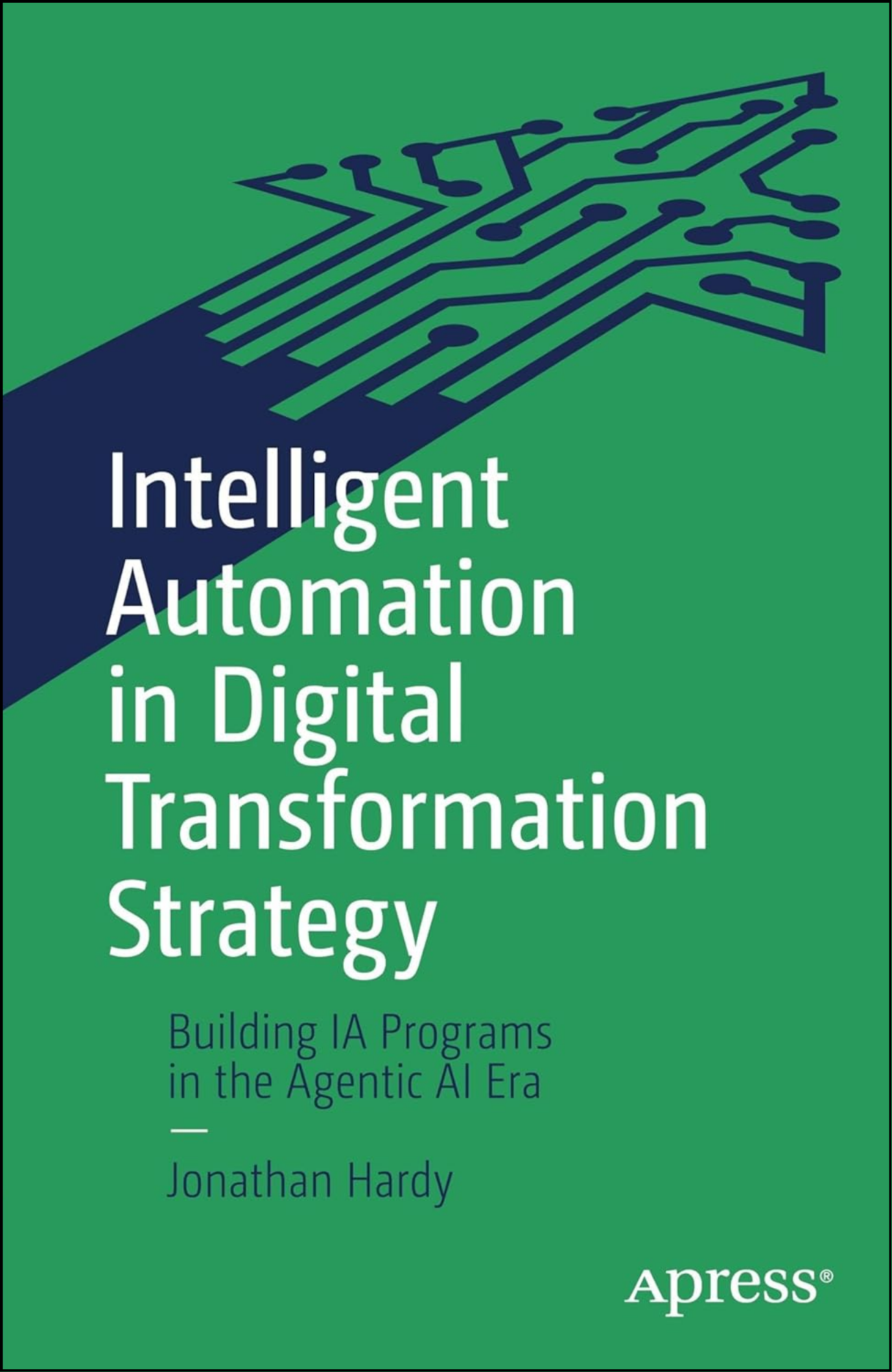 Intelligent Automation in Digital Transformation Strategy by Jonathan Hardy (Author)