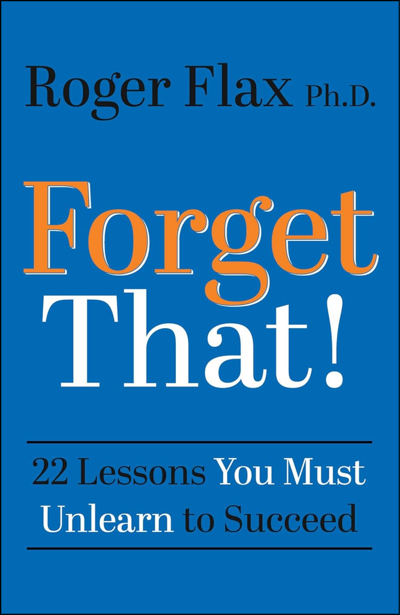 Forget That! by Roger E. Flax PhD (Author)