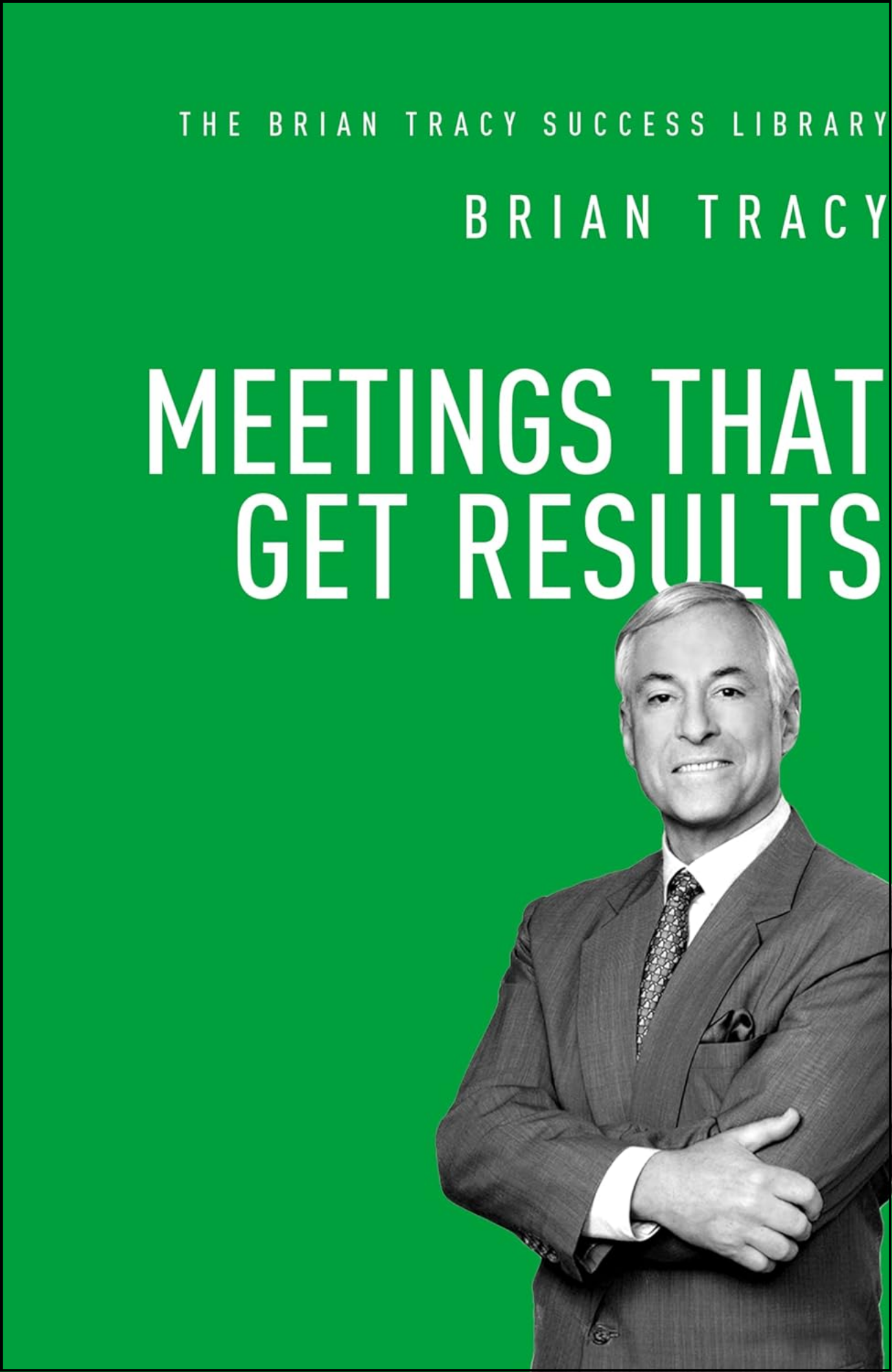 Meetings That Get Results by Brian Tracy (Author)