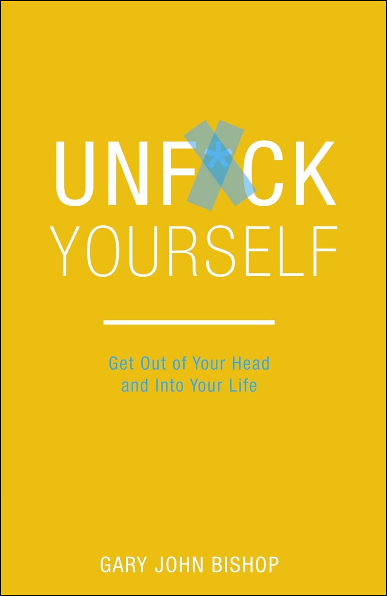 Unfu*k Yourself by Gary John Bishop (Author)