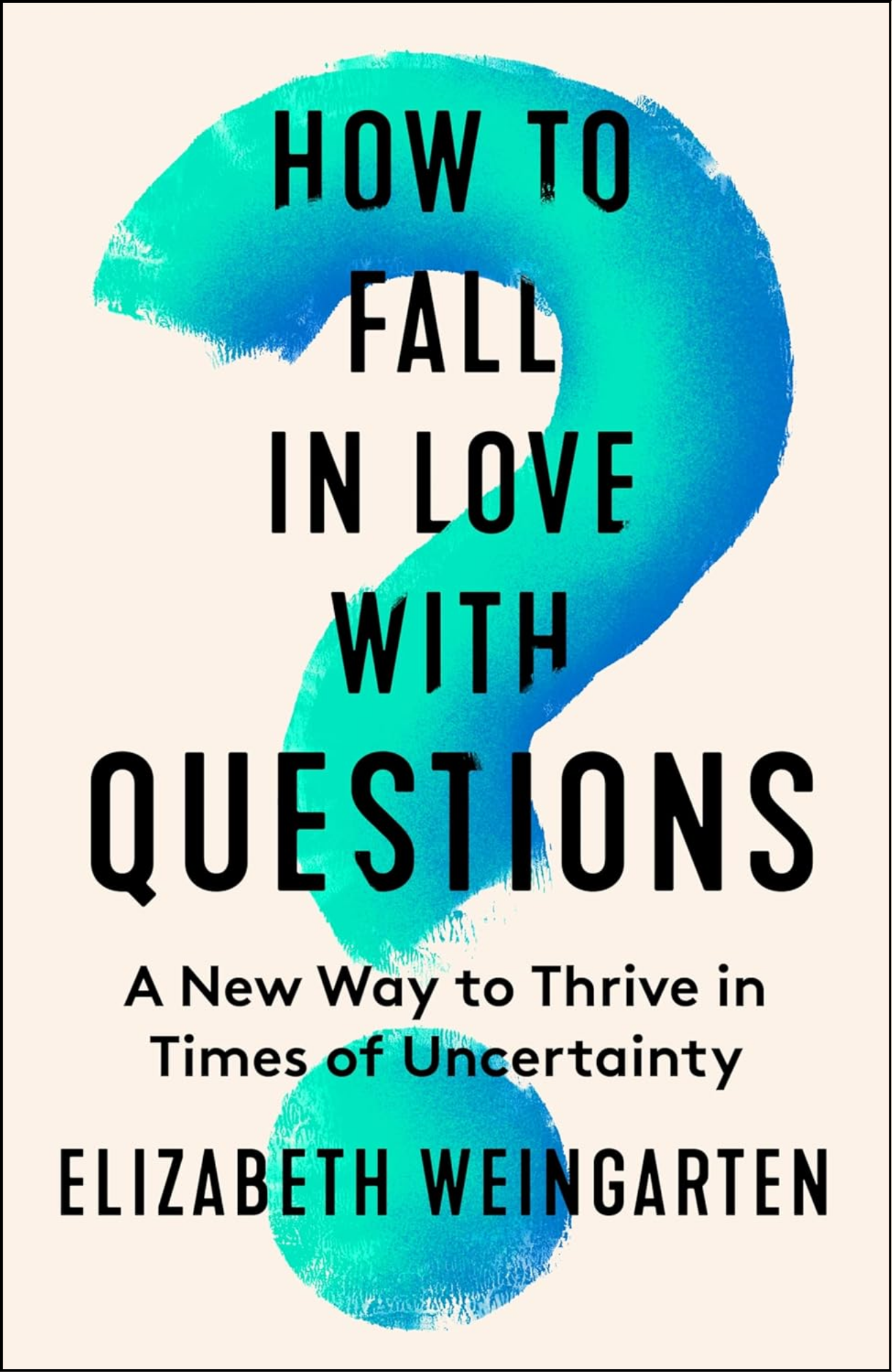 How to Fall in Love with Questions by Elizabeth Weingarten (Author)
