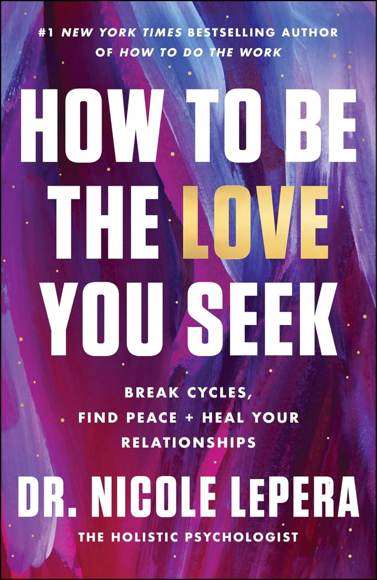 How to Be the Love You Seek by Nicole LePera (Author)