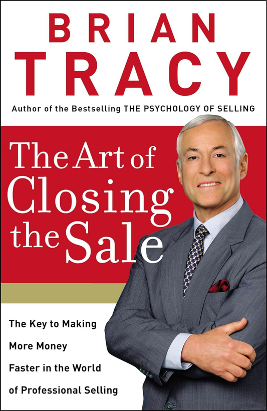 The Art of Closing the Sale by Brian Tracy (Author)