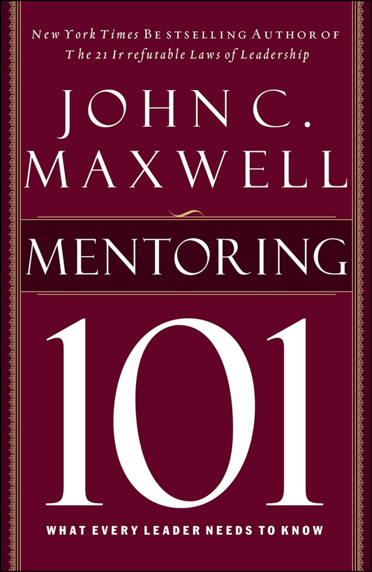 Mentoring 101 by John C. Maxwell (Author)