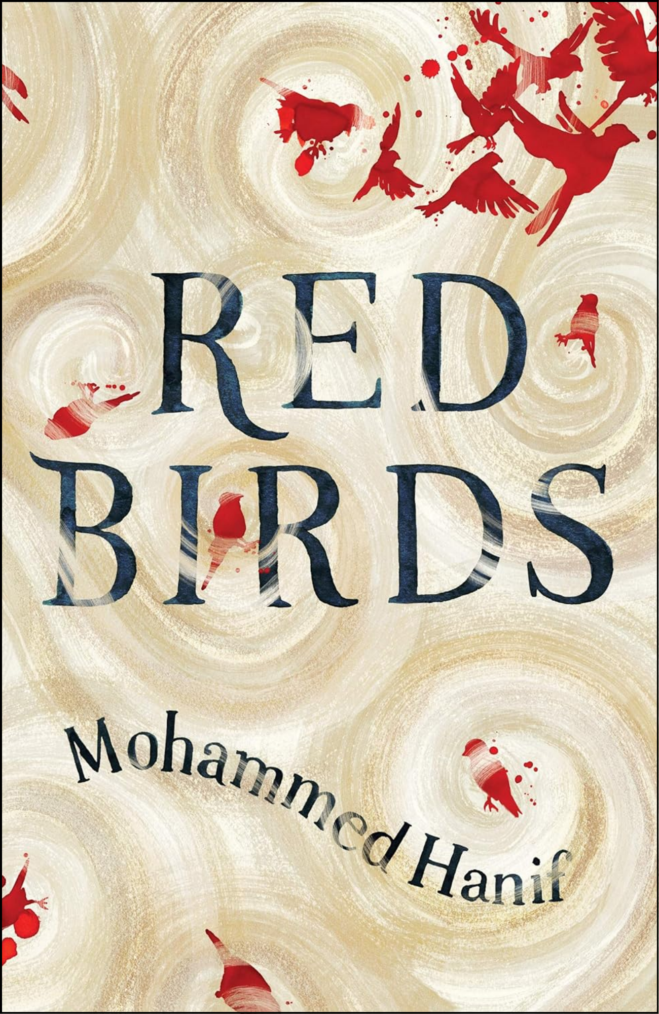 Red Birds by Mohammed Hanif (Author)