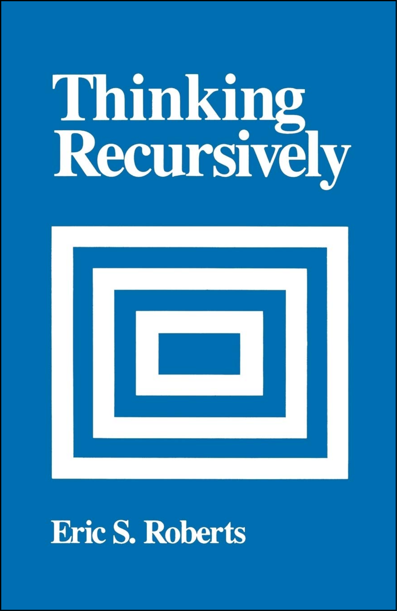 Thinking Recursively by Eric S. Roberts (Author)