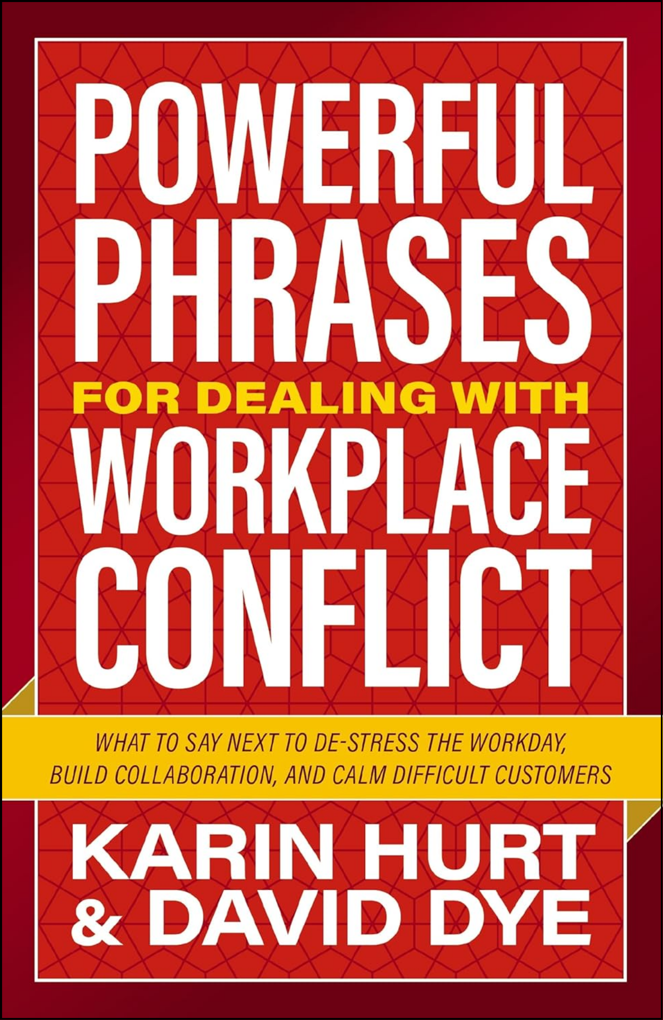 Powerful Phrases for Dealing with Workplace Conflict by Karin Hurt (Author)