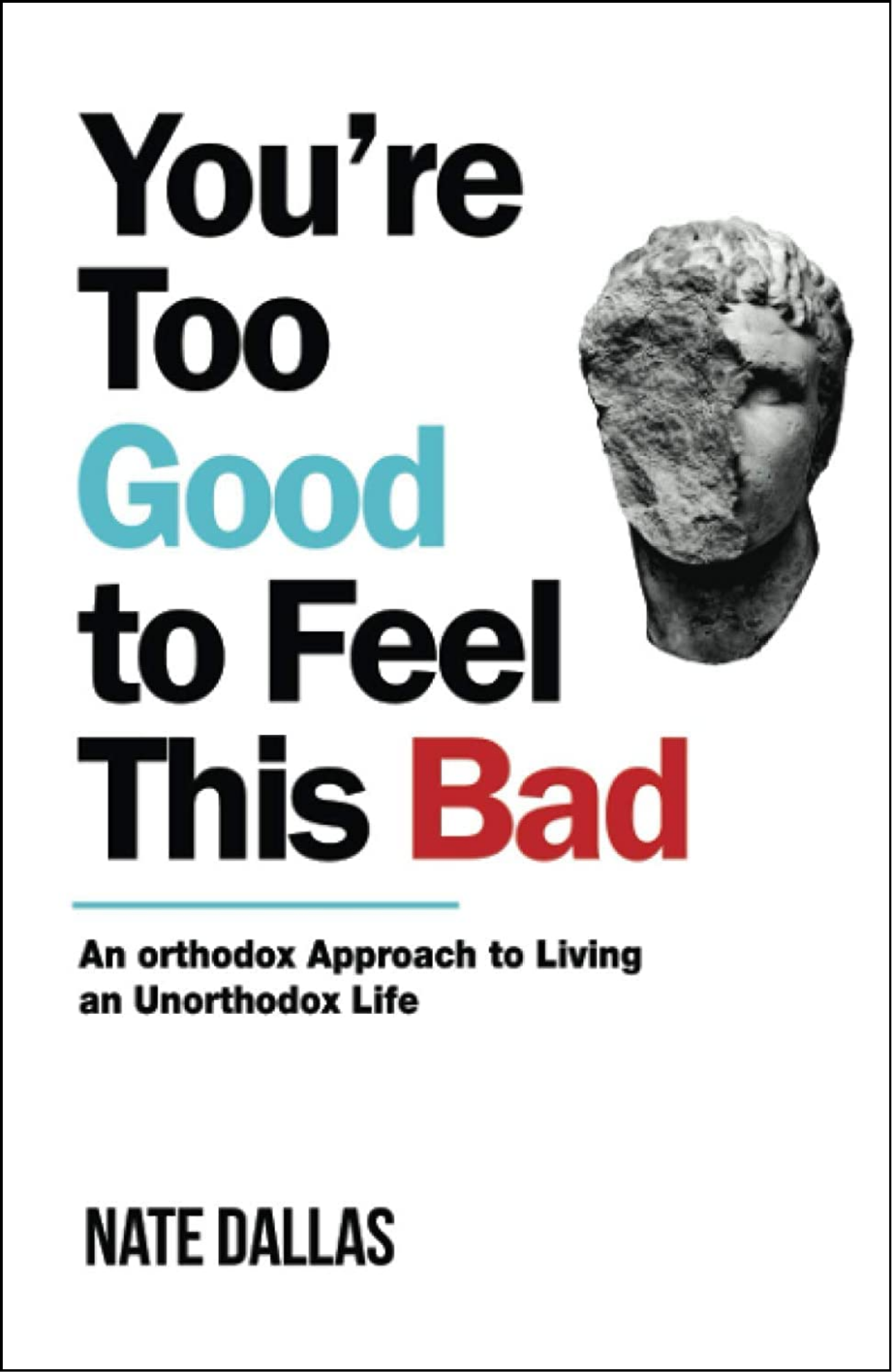 You're Too Good to Feel This Bad by Nate Dallas (Author)