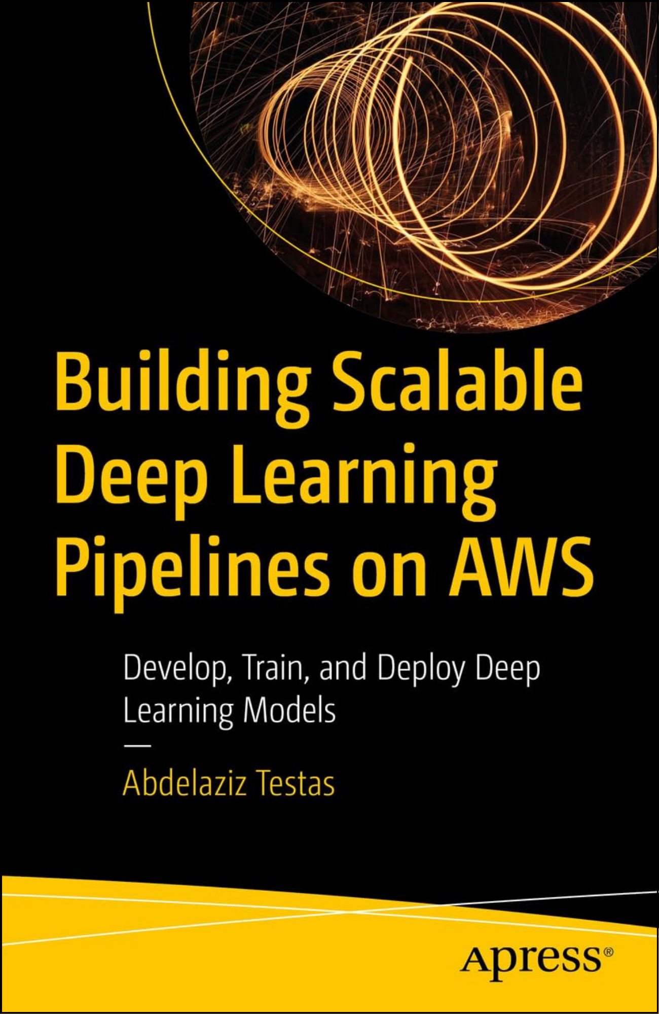 Building Scalable Deep Learning Pipelines on AWS by Abdelaziz Testas (Author)