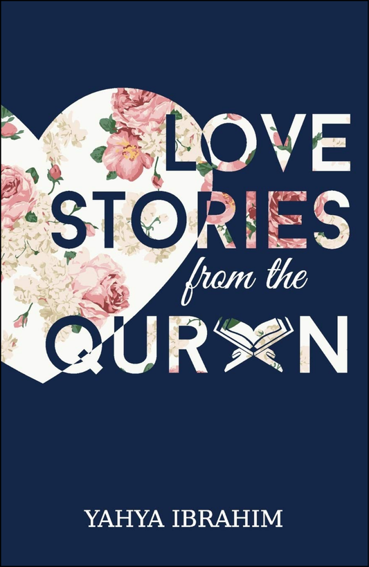 Love Stories from the Qur'an  by Yahya Adel Ibrahim (Author)