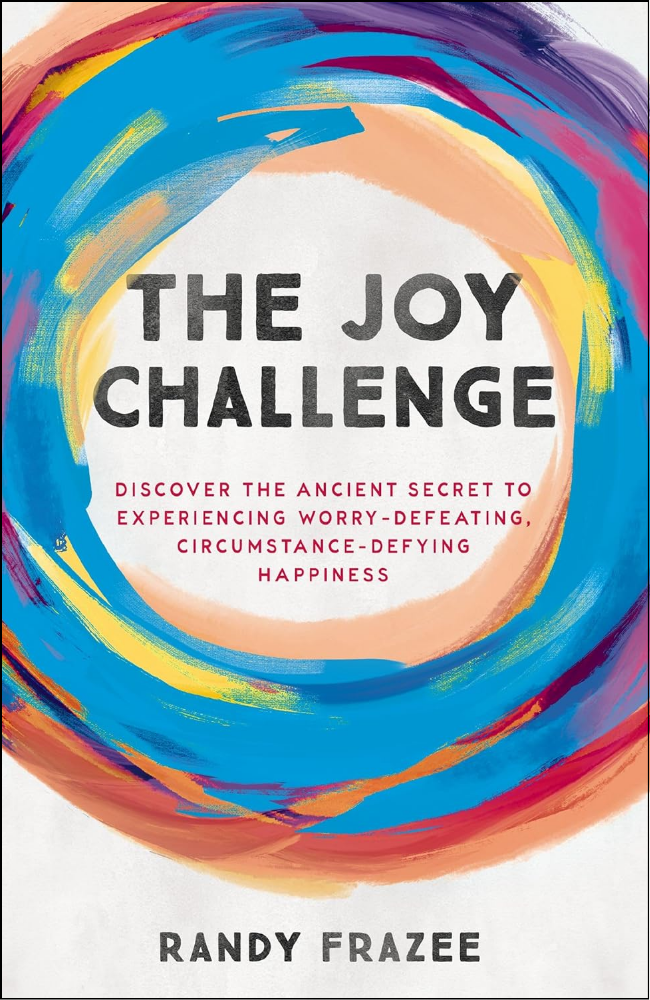 The Joy Challenge by Randy Frazee (Author)