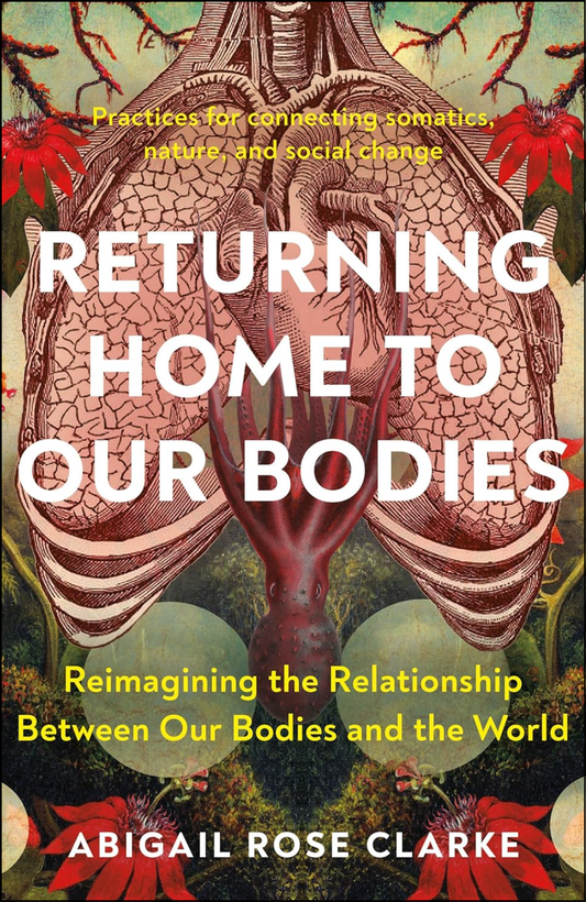 Returning Home to Our Bodies by Abigail Rose Clarke (Author)