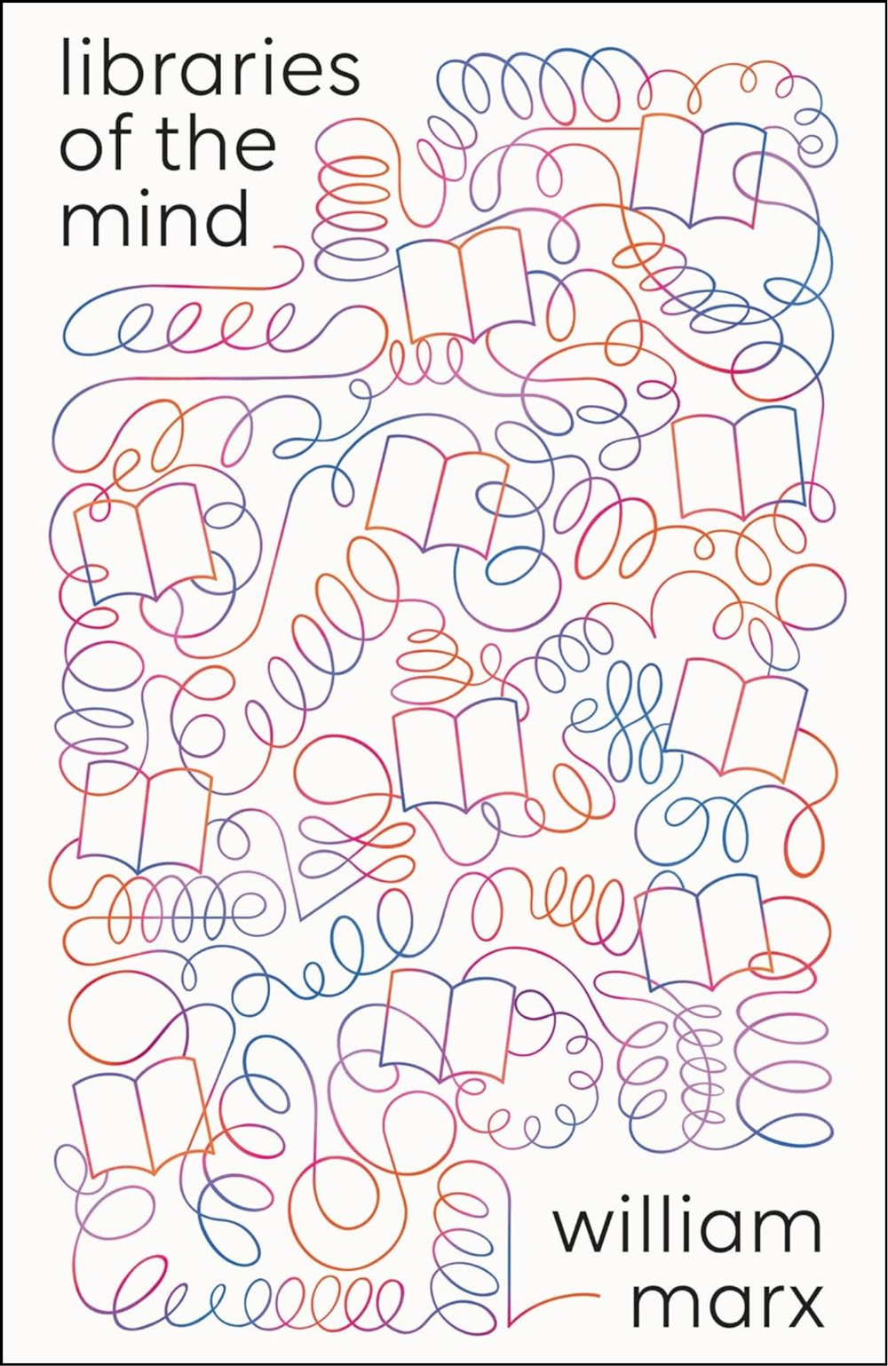 Libraries of the Mind by William Marx (Author)