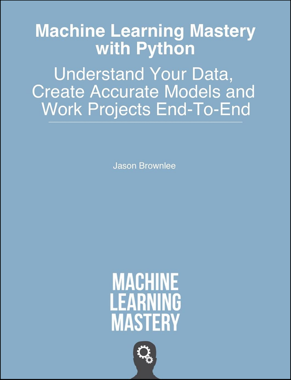 Machine Learning Mastery With Python by Jason Brownlee (Author)