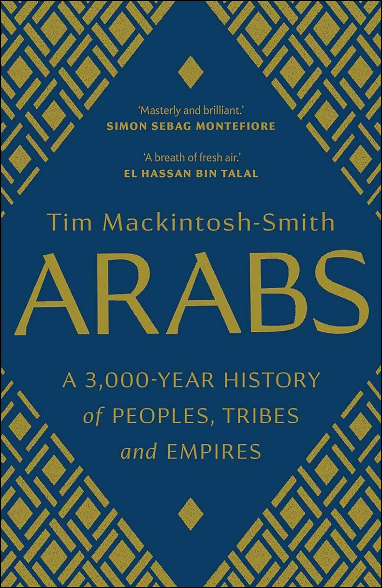Arabs: A 3,000-Year History of Peoples, Tribes and Empires by Tim Mackintosh-Smith (Author)