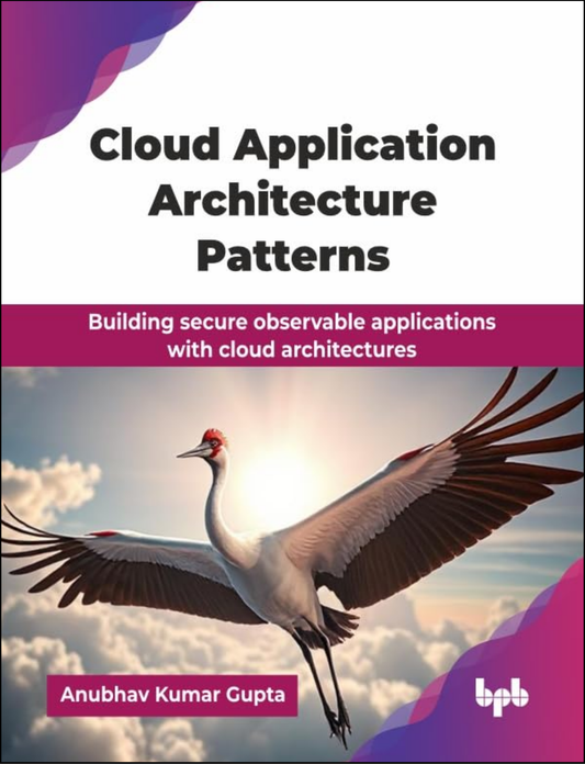 Cloud Application Architecture Patterns by Anubhav Kumar Gupta (Author)