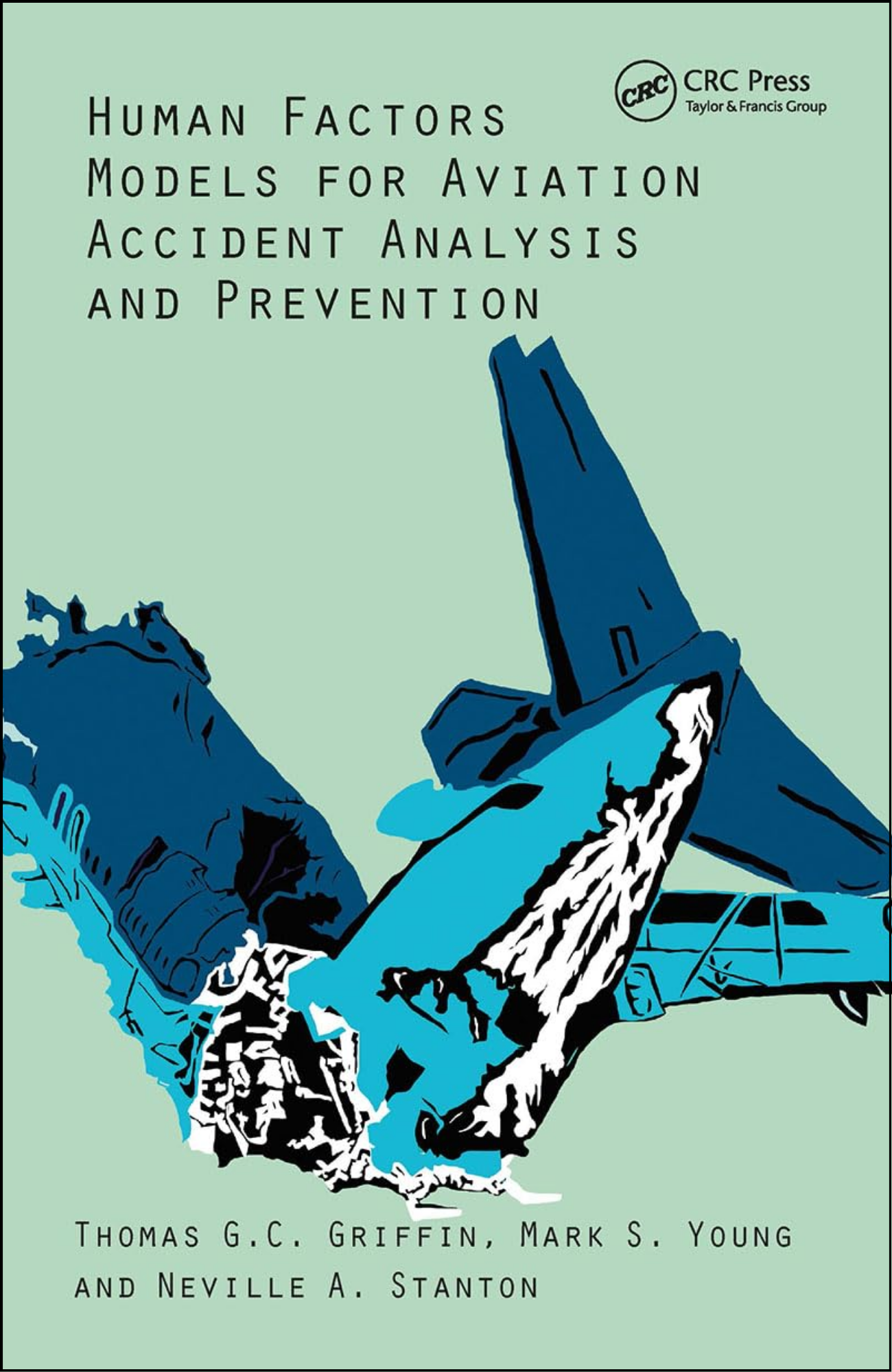 Human Factors Models for Aviation Accident Analysis and Prevention by Thomas G.C. Griffin (Author)