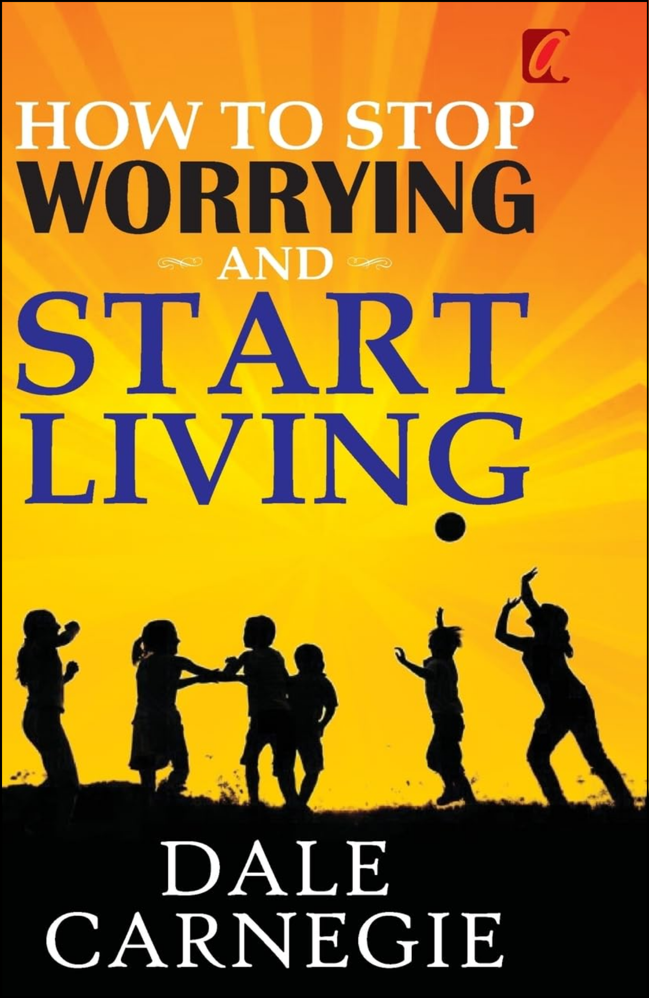 How to Stop Worrying and Start Living by Dale Carnegie (Author)