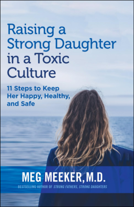 Raising a Strong Daughter in a Toxic Culture by Meg Meeker (Author)