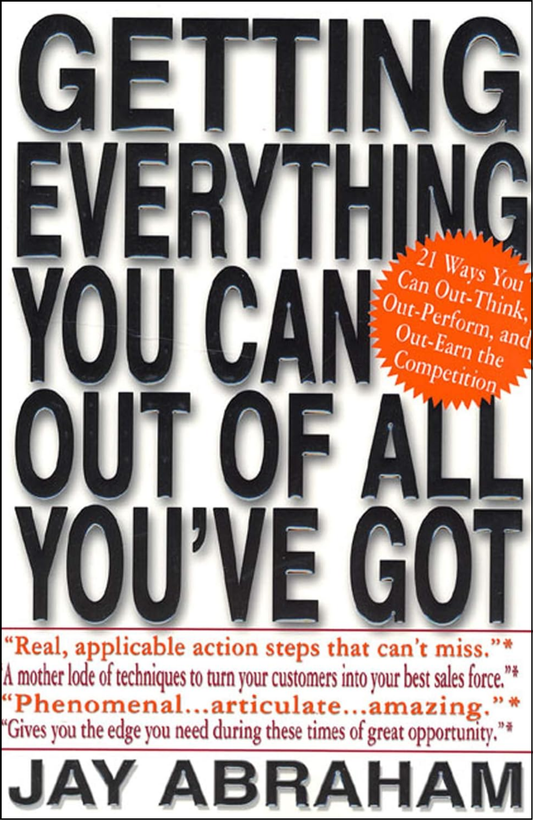 Getting Everything You Can Out of All You've Got: 21 by Jay Abraham (Author)