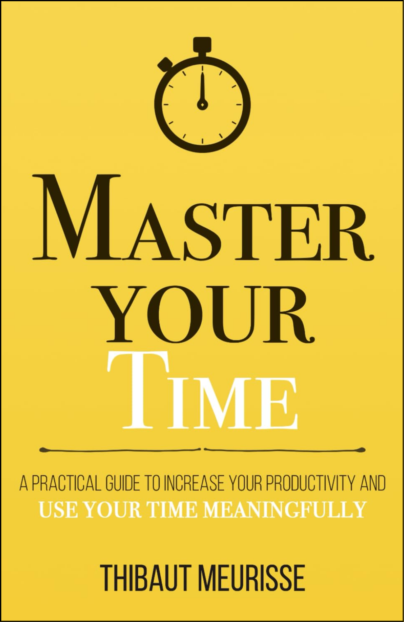Master Your Time by Thibaut Meurisse (Author)