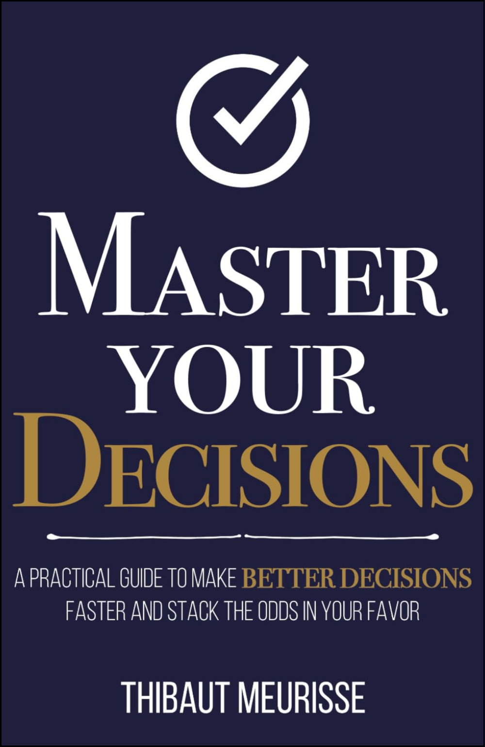 Master Your Decisions by Thibaut Meurisse (Author)