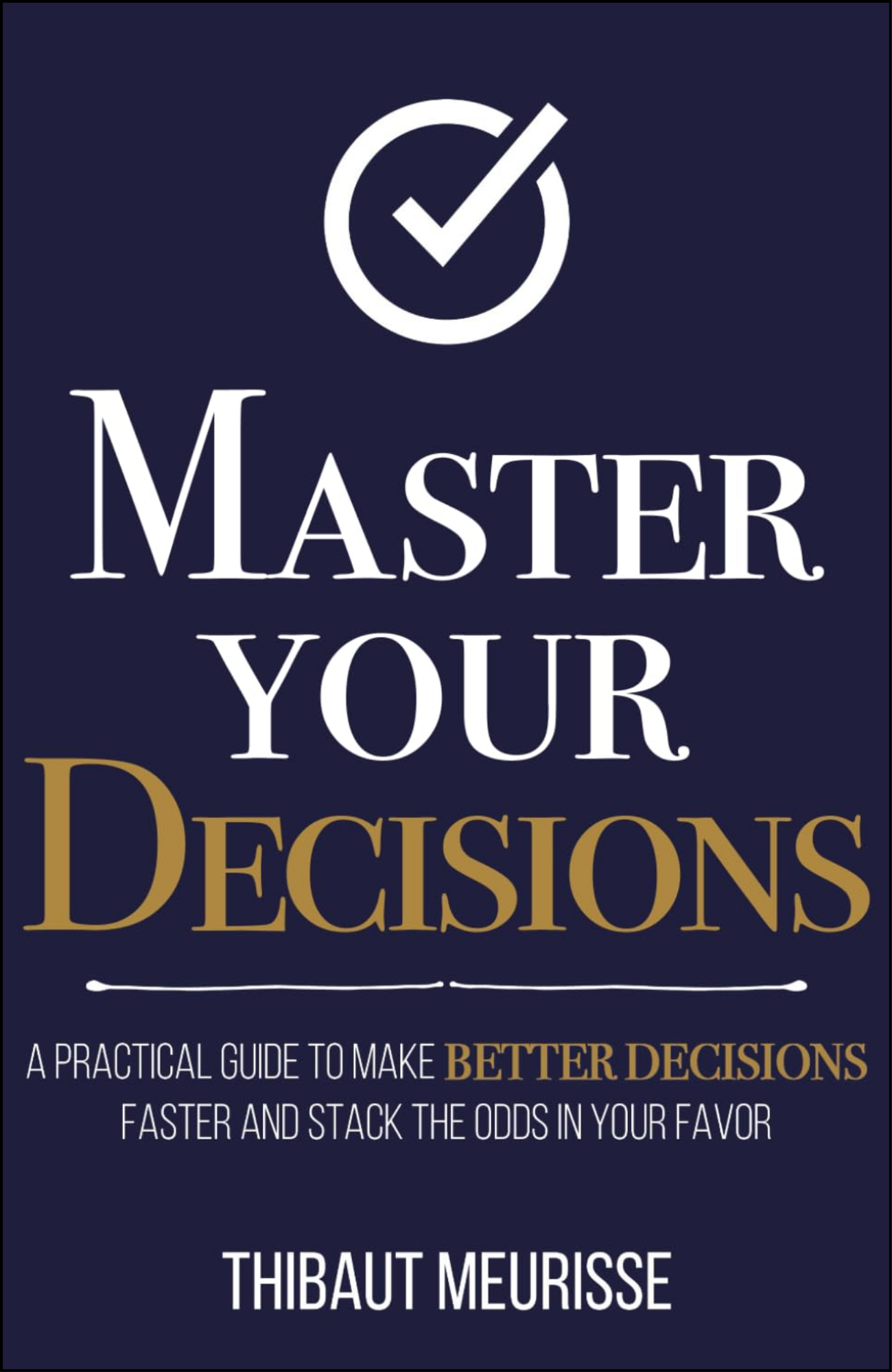Master Your Decisions by Thibaut Meurisse (Author)