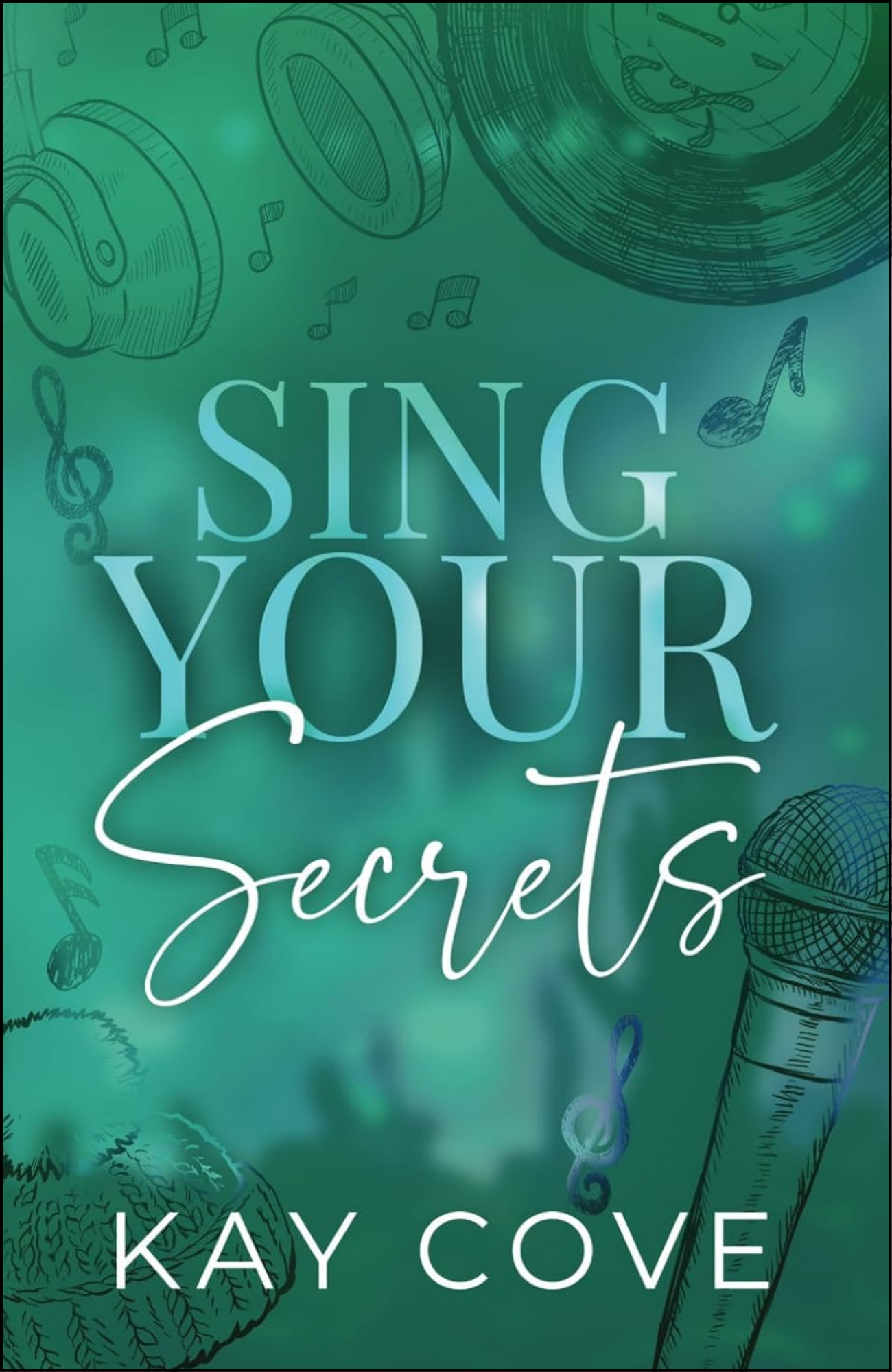 Sing Your Secrets by Kay Cove (Author)