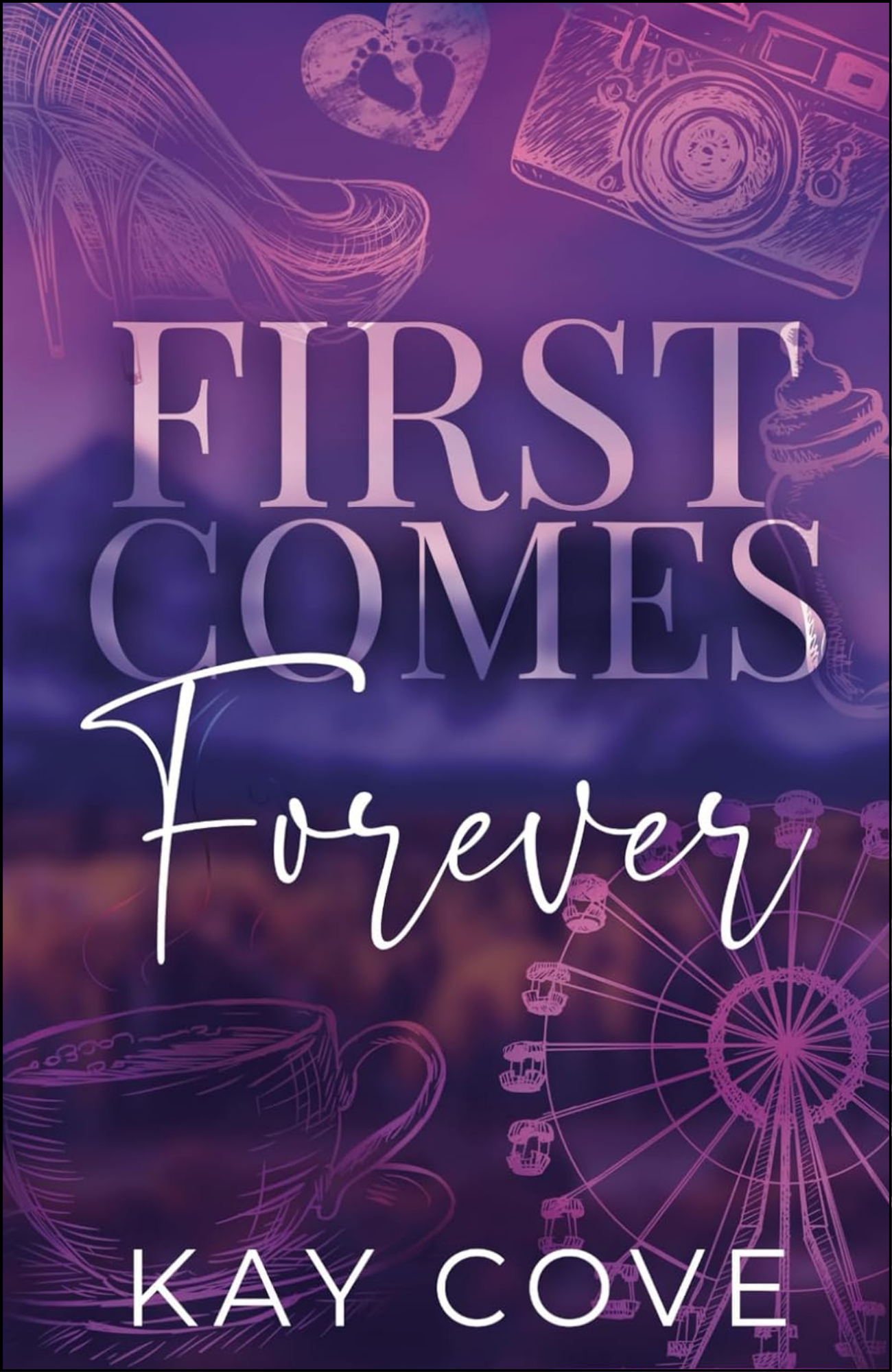 First Comes Forever by Kay Cove (Author)