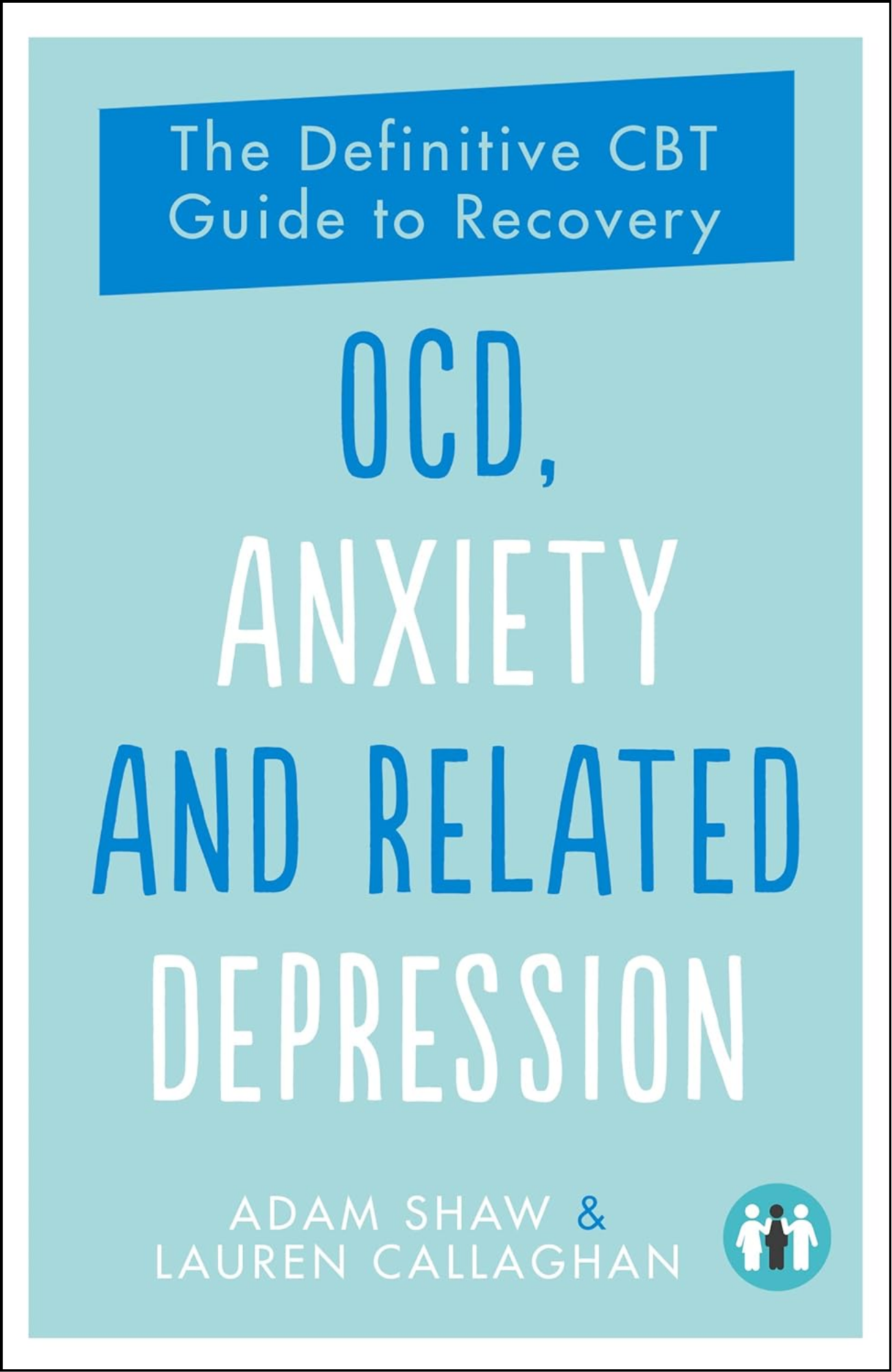 OCD, Anxiety, Panic Attacks and Related Depression by Adam Shaw (Author)