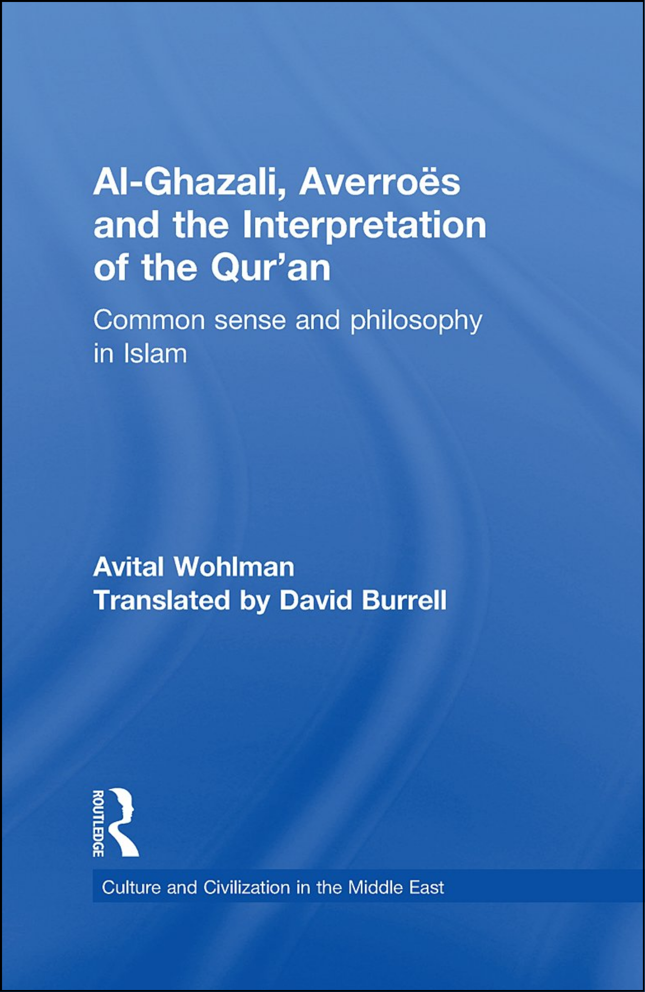 Al-Ghazali, Averroes and the Interpretation of the Qur'an by Avital Wohlman (Author)