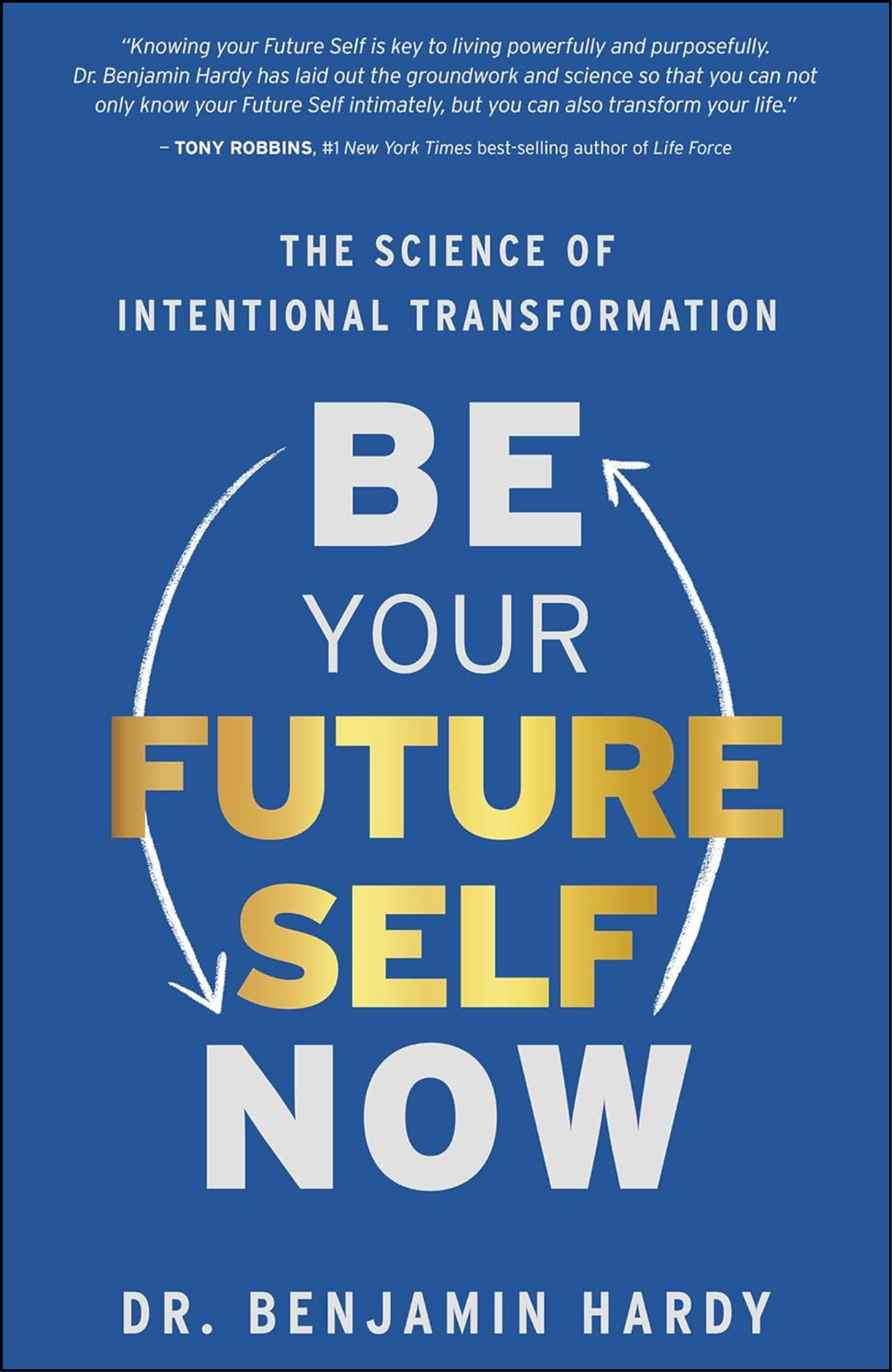 Be Your Future Self Now by Dr. Benjamin Hardy (Author)