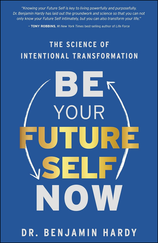Be Your Future Self Now by Dr. Benjamin Hardy (Author)