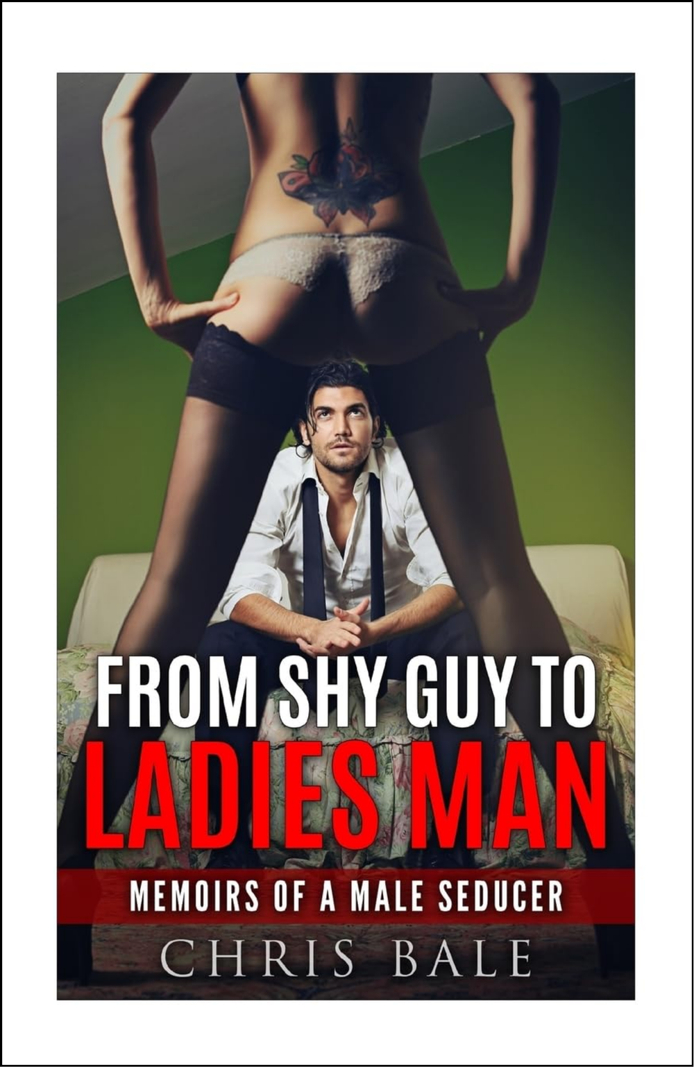 From Shy Guy To Ladies Man by Chris Bale (Author)