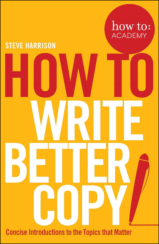 How To Write Better Copy by Steve Harrison (Author)