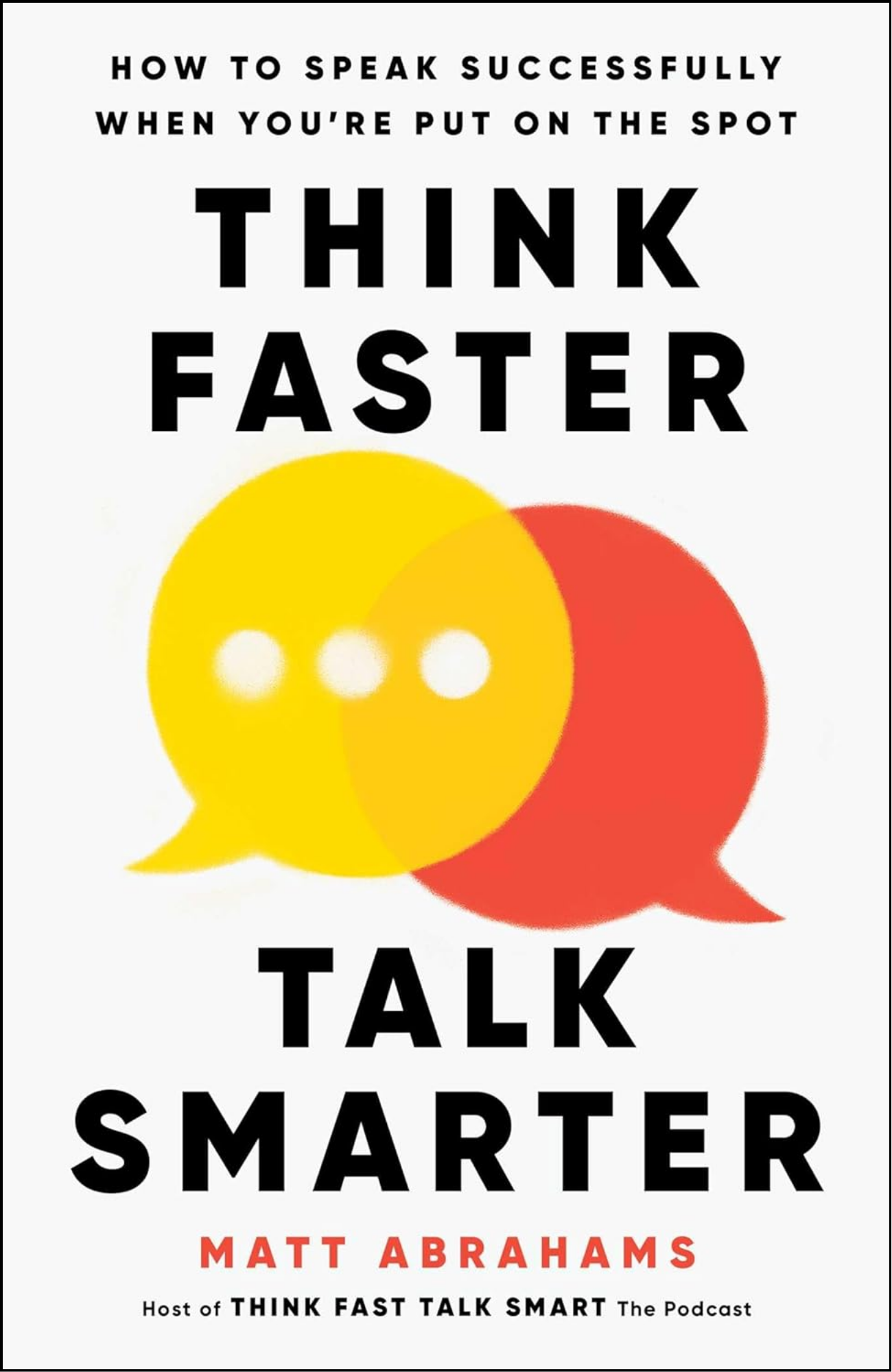 Think Faster, Talk Smarter by Matt Abrahams (Author)