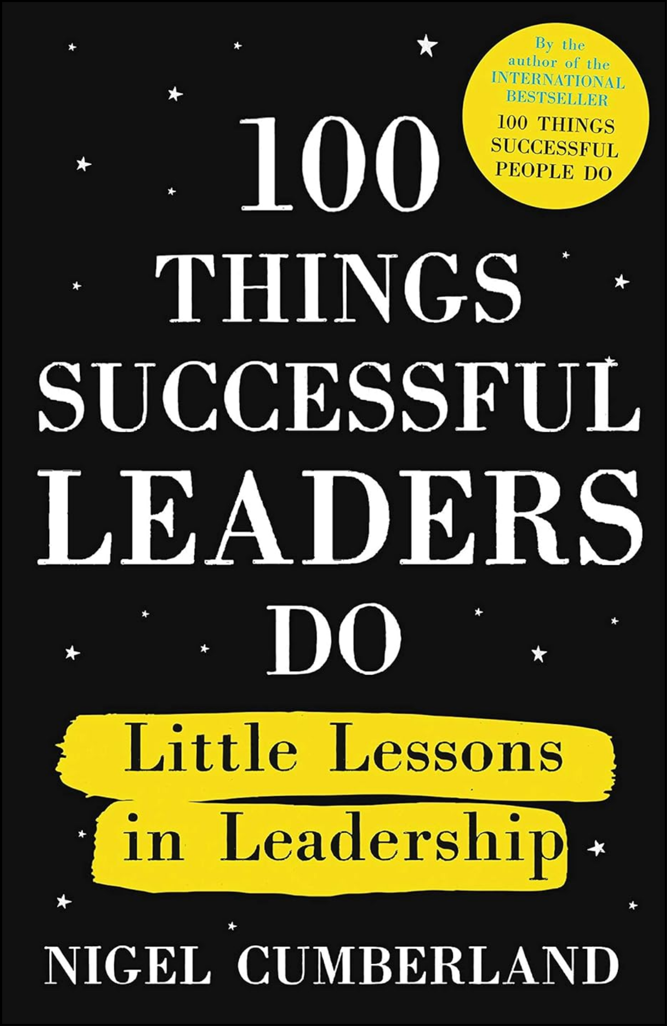 100 Things Successful Leaders Do by Nigel Cumberland (Author)