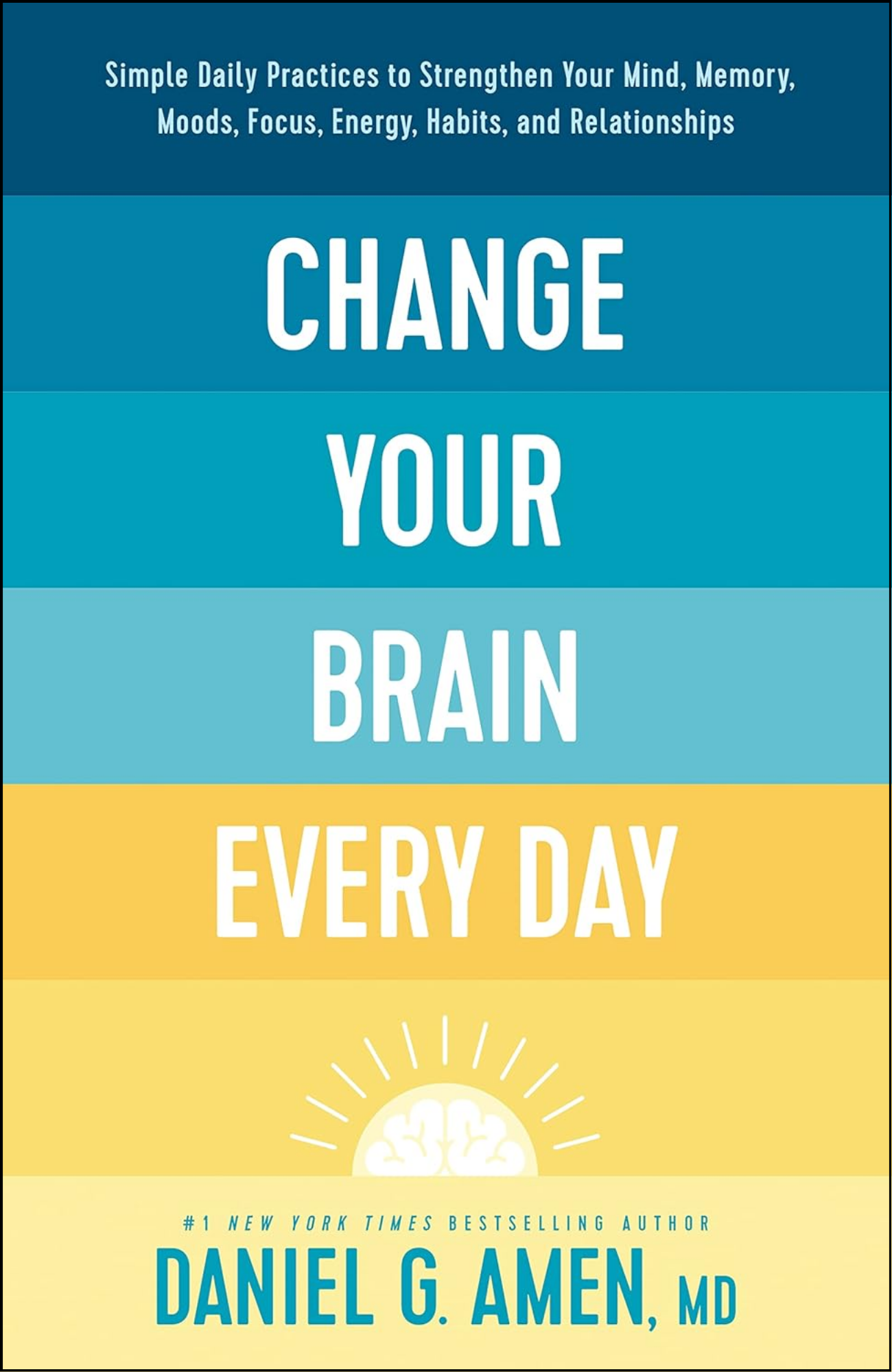 Change Your Brain Every Day by Daniel G Amen, MD (Author)