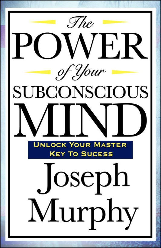 The Power of Your Subconscious Mind by Joseph Murphy (Author)