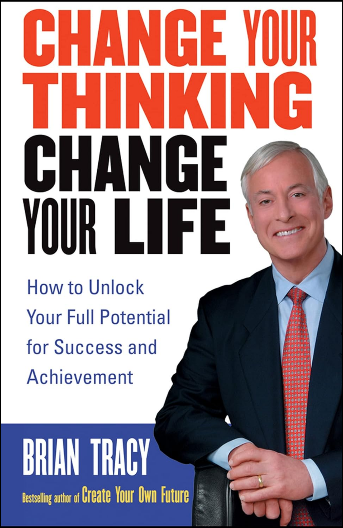 Change Your Thinking, Change Your Life by Brian Tracy (Author)