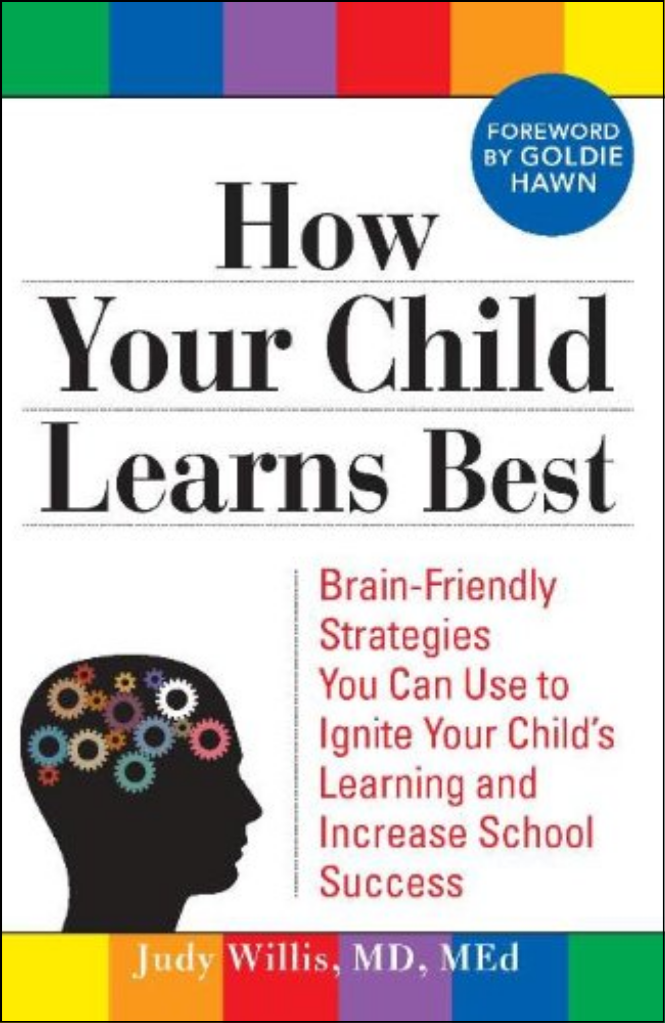 How Your Child Learns Best: Brain-Friendly Strategies by Judy Willis