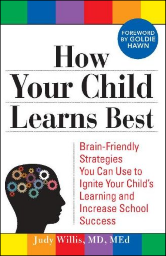How Your Child Learns Best: Brain-Friendly Strategies by Judy Willis