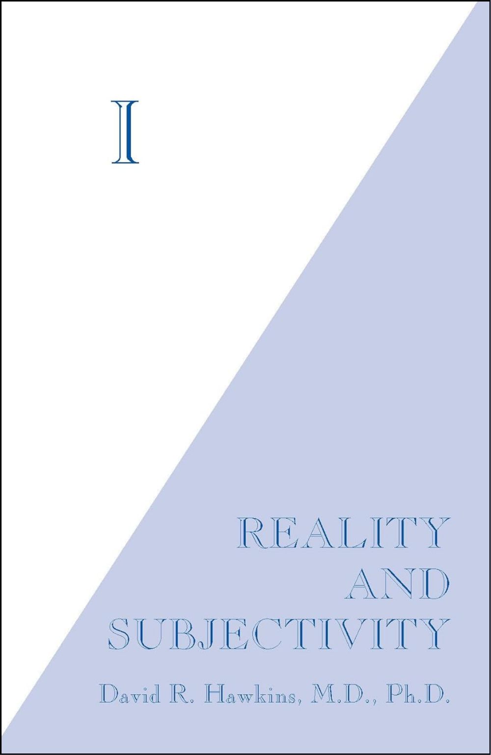 I: Reality and Subjectivity by David R. Hawkins MD/PHD (Author)